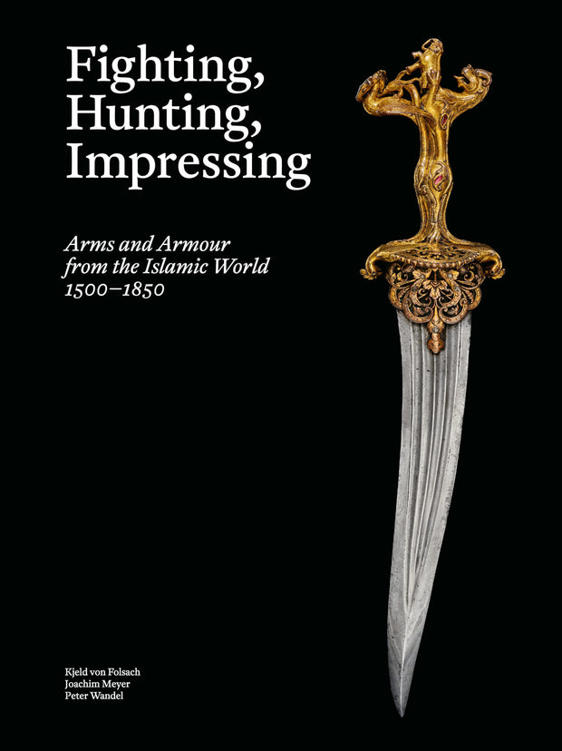 Fighting, Hunting, Impressing: Arms and Armour from the Islamic World 1500-1850