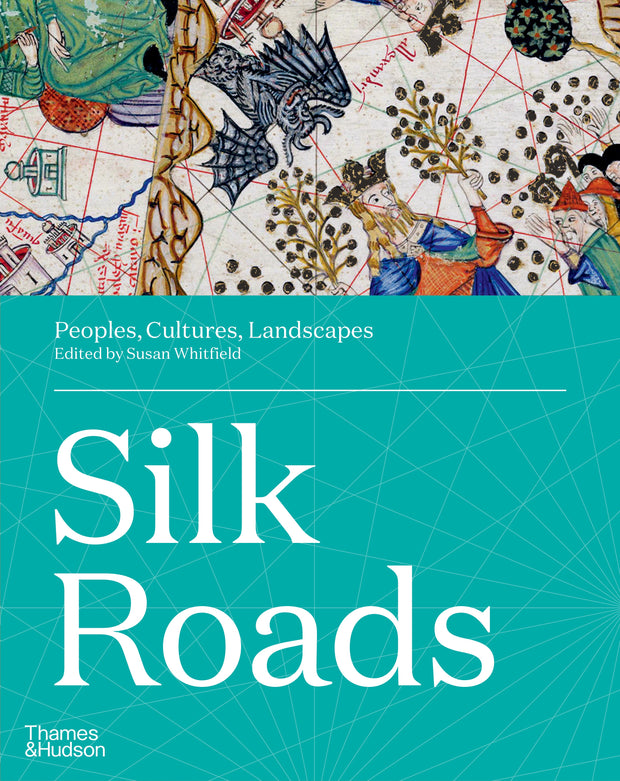 Silk Roads: Peoples, Cultures, Landscapes by Susan Whitfield