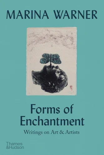 Forms of Enchantment: Writings on Art & Artists by Marina Warner