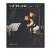 Paul Delaroche 1797-1856: Paintings in The Wallace Collection