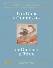 The Gods and Goddesses of Greece and Rome: A Guide to the Classical Pantheon by Philip Matyszak