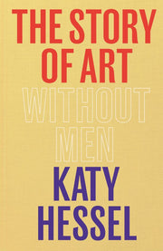 The Story of Art without Men by Katy Hessel - Hardback