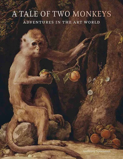 A Tale of Two Monkeys: Adventures in the Art World by Anthony Speelman