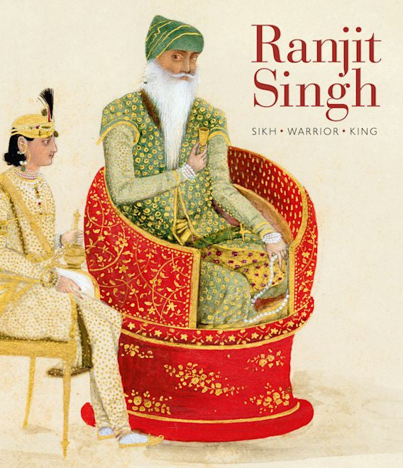 Ranjit Singh: Sikh, Warrior, King - Exhibition Catalogue