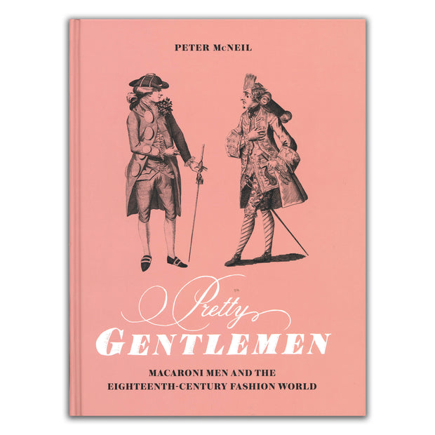 Pretty Gentlemen: Macaroni and the Eighteenth-Century Fashion World