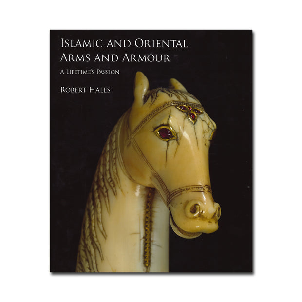Islamic and Oriental Arms & Armour - A Lifetime's Passion
