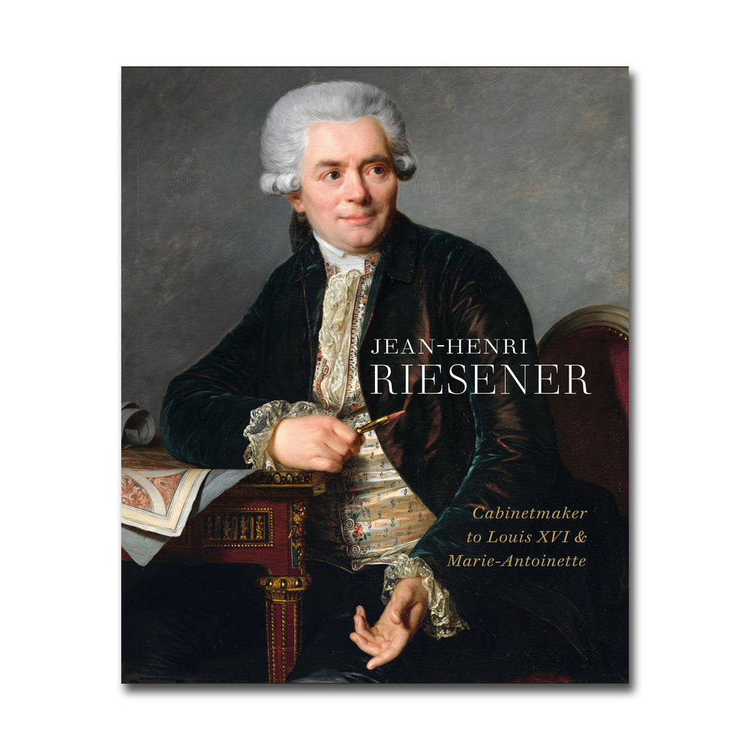 Jean-Henri Riesener: Cabinetmaker to Louis XVI and Marie