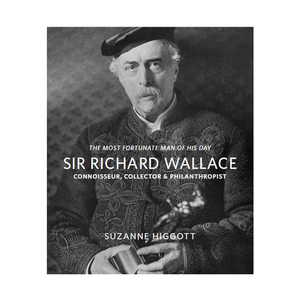 Sir Richard Wallace: Connoisseur, Collector & Philanthropist – The